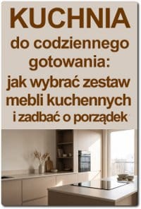 Kuchnia do codziennego gotowania: jak wybrać zestaw mebli kuchennych i zadbać o porządek
